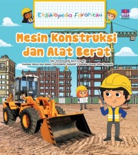 Ensiklopedia Favoritku: Mesin Konstruksi dan Alat Berat