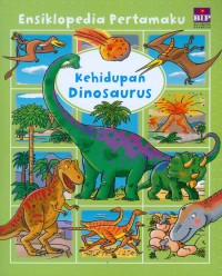 Ensiklopedia Pertamaku: Kehidupan Dinosaurus