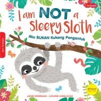 I am Not a Sleepy Sloth : Aku Bukun Kukang Pengantuk